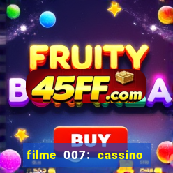 filme 007: cassino royale completo dublado